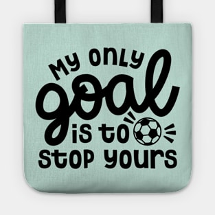 My Only Goal Is To Stop Yours Soccer Boys Girls Cute Funny Tote