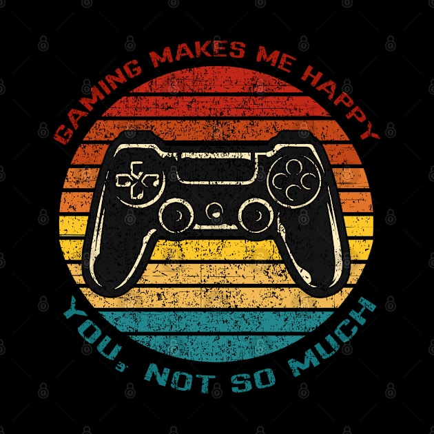 Gaming Makes Me Happy, You Not So Much Funny Retro Vintage Sunset Gamer Design by Up 4 Tee