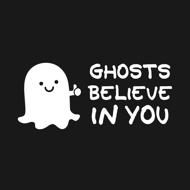 Ghosts Believe In You by TeeBudgie