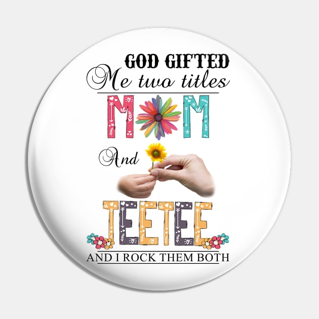 God Gifted Me Two Titles Mom And Teetee And I Rock Them Both Wildflowers Valentines Mothers Day Pin by KIMIKA