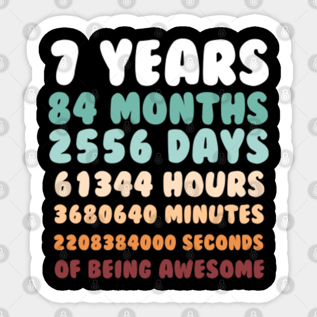 7 years 84 months 2556 days 61344 hours 3680640 minutes 2208384000 seconds of being awesome birthday gift idea sticker teepublic teepublic