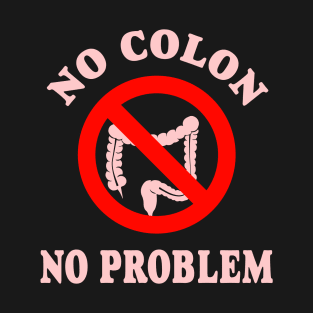 No Colon No Problem T-Shirt