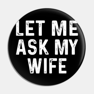 Let Me Ask My Wife Funny Couple Matching Pin