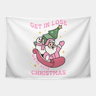 Get in lose we're save christmas Tapestry