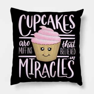 Cupcakes are Muffins That Believe in Miracles Pillow