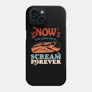 Now Is The Perfect Time To... Scream Forever Phone Case