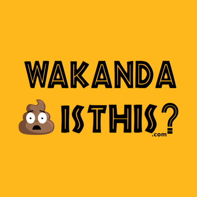 Wakanda Shit Is This.com by MemeJab