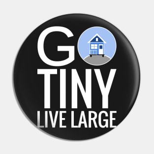 Go Tiny Live Large - Tiny House Pin