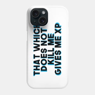 That Which Does Not Kill Me Gives Me XP Phone Case