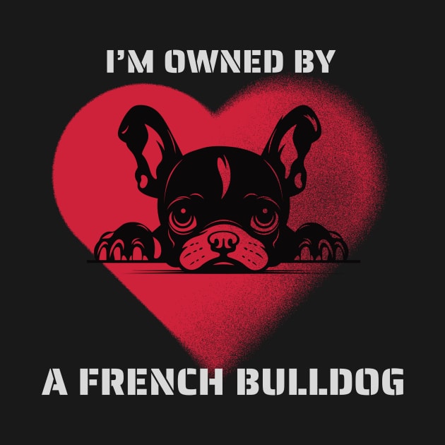 I am Owned by a French Bulldog  Gift for French Bulldog  Lovers by Positive Designer