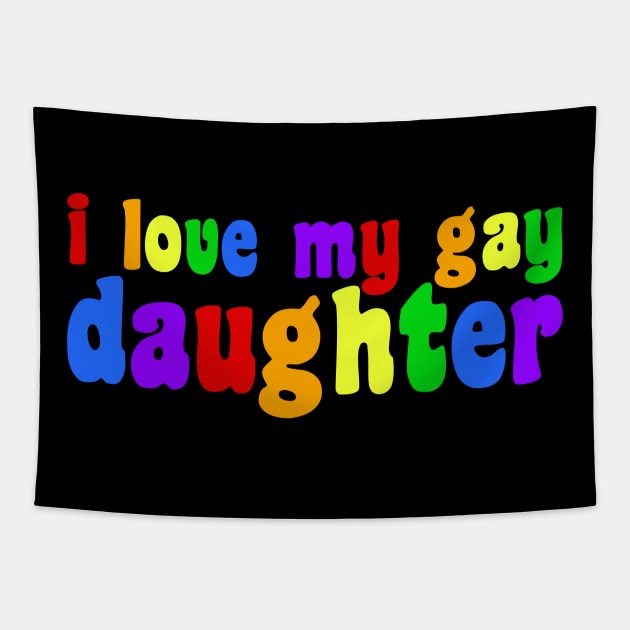I Love My Gay Daughter Tapestry by epiclovedesigns