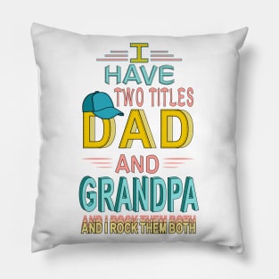 I Have Two Titles Dad And Grandpa & I Rock Them Both Pillow