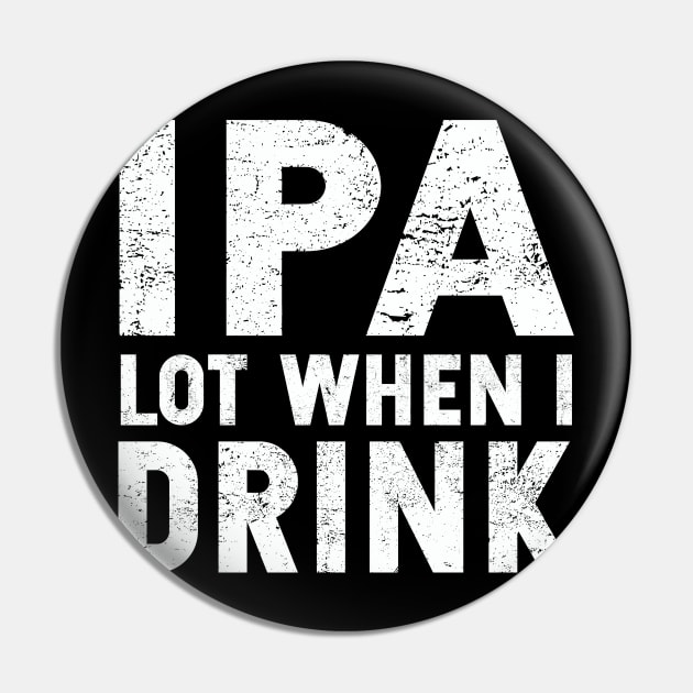 IPA Lot When I Drink | St. Patrick's Day | Ale | IPA | Stout Pin by MerchMadness