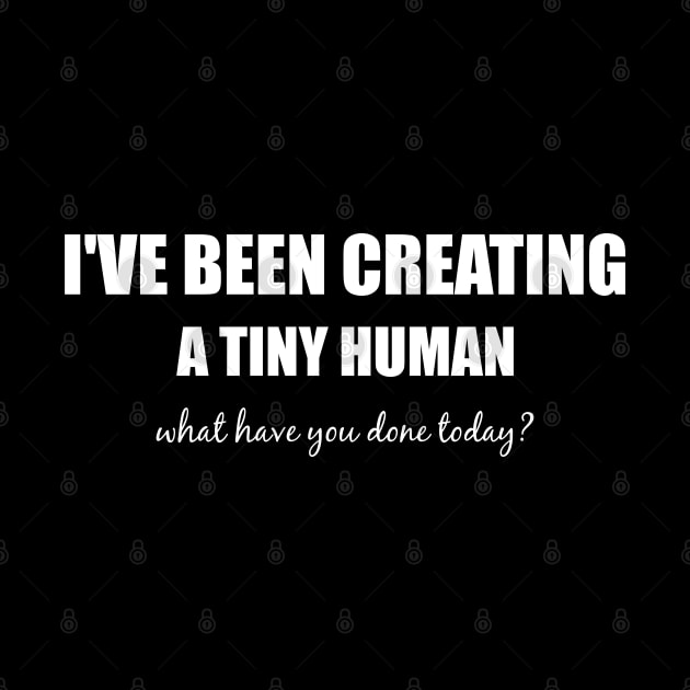 I've been creating a tiny human, what have you done today? by Teekingdom