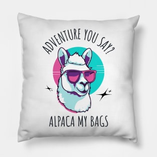 Adventure You Say? Alpaca My Bags Pillow