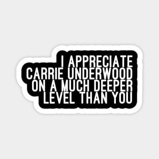 I Appreciate Carrie Underwood on a Much Deeper Level Than You Magnet