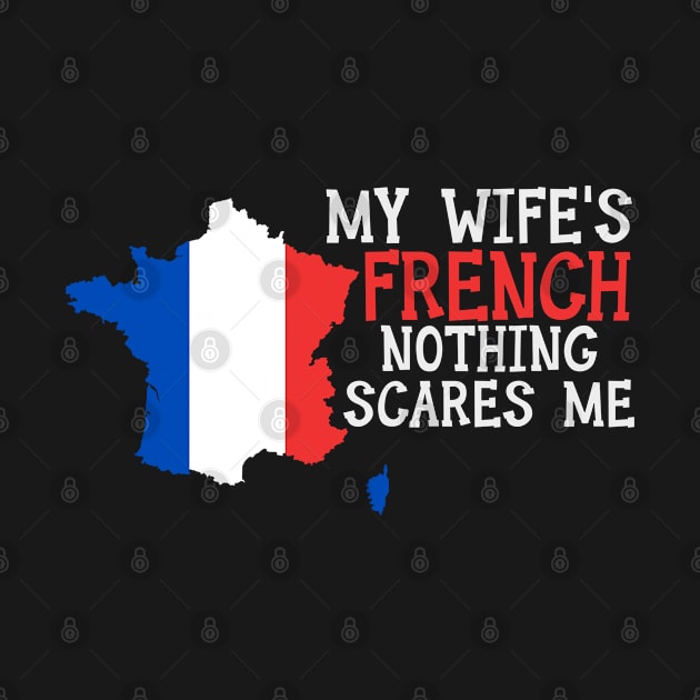 Nothing Scares Me French Wife France by Tom´s TeeStore