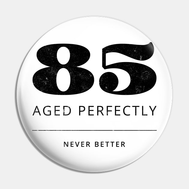 Funny 85th Birthday Quote - Aged to Perfection Pin by MEWRCH