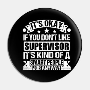 Supervisor lover It's Okay If You Don't Like Supervisor It's Kind Of A Smart People job Anyway Pin