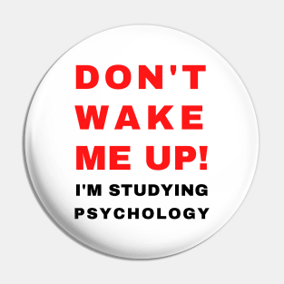 Don't Wake Me Up I'm Studying Psychology | College Humor Gift for Psychology Student Pin