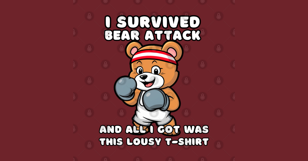 I SURVIVED BEAR ATTACK AND ALL I GOT WAS THIS LOUSY TSHIRT Lousy T(02)
