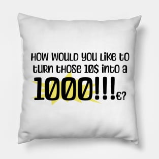 How would you like to turn those 10$ into a 1000!!!c? Pillow