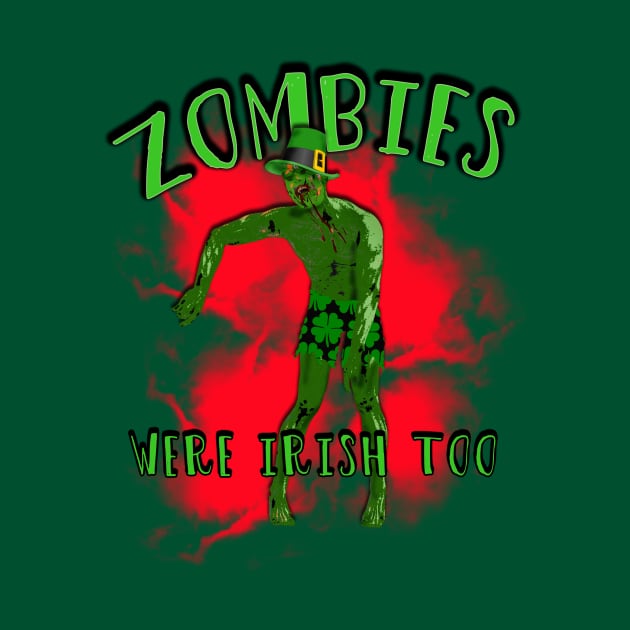 Zombies Were Irish Too T-shirt St Patricks Day by Scarebaby