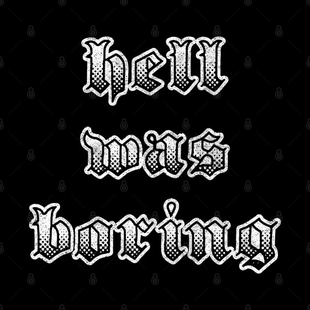 Hell Was Boring / Humorous Typography Design by DankFutura