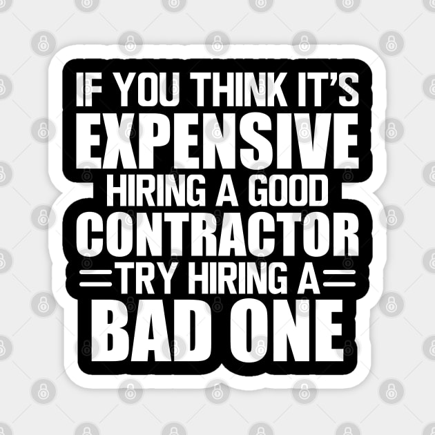 Contractor - If you think it's expensive hiring a good contractor try hiring one w Magnet by KC Happy Shop