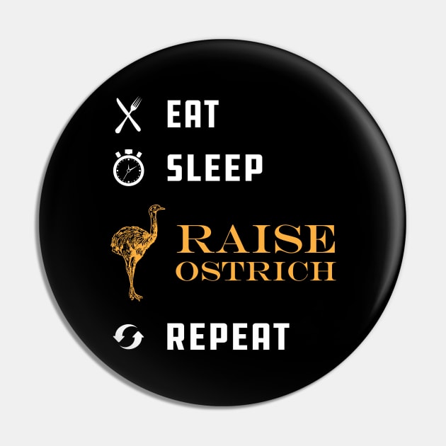 Ostrich Raiser - Eat Sleep Raise Ostrich Repeat Pin by KC Happy Shop