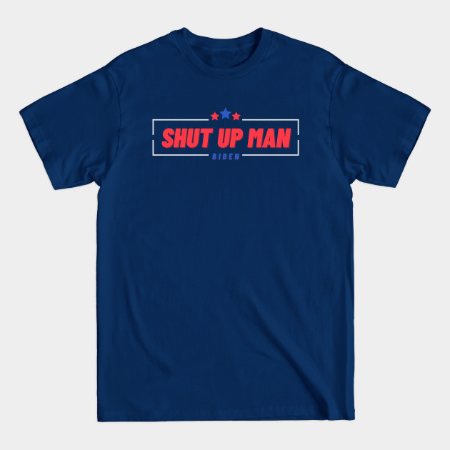 Disover WILL YOU SHUT UP MAN - Shut Up Man - T-Shirt