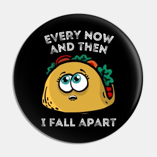 Every now and then I fall apart cute taco Pin