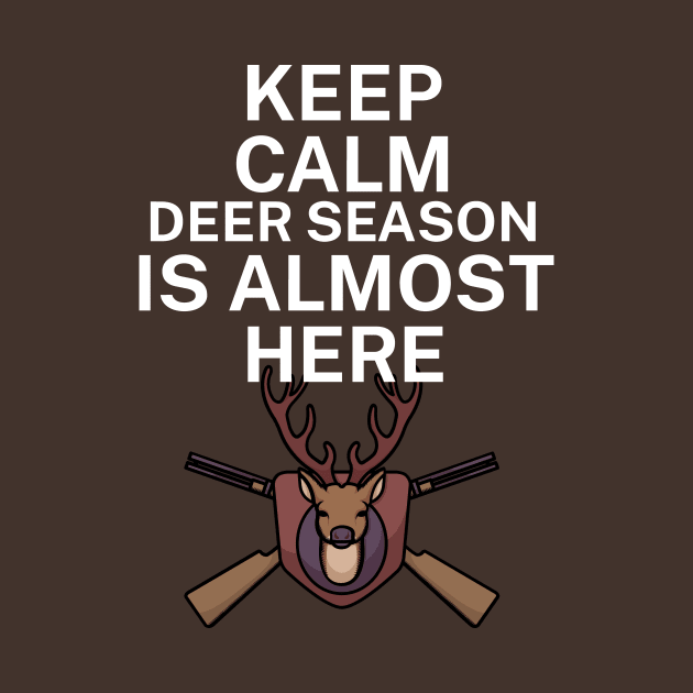Keep calm deer season is here by maxcode
