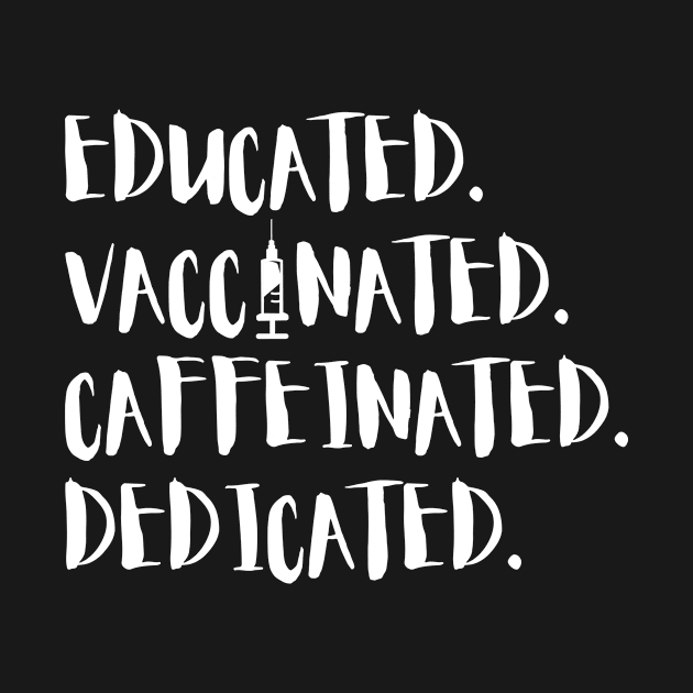 Educated Vaccinated Caffeinated Dedicated by karolynmarie