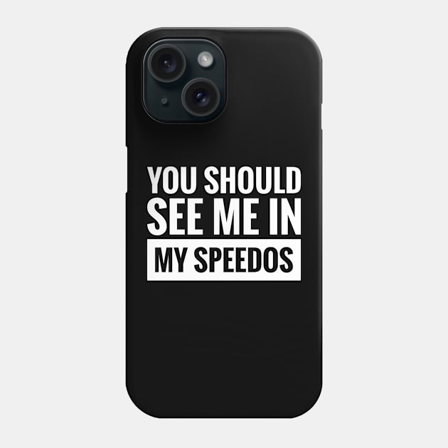 YOU SHOULD SEE ME IN MY SPEEDOS Phone Case by BWXshirts