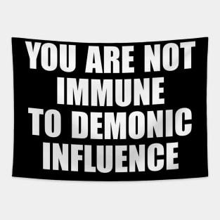 You Are Not Immune To Demonic Influence Tapestry