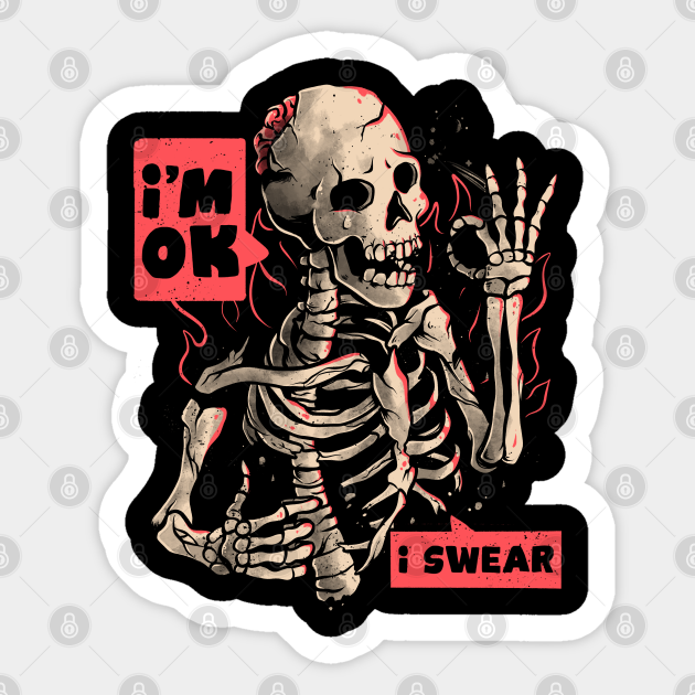 I’m Ok - Funny Ironic Dead Skull Gift - Skull - Sticker