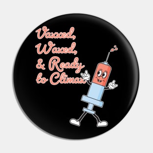 Vaxxed Waxed and Ready To Climax Pin