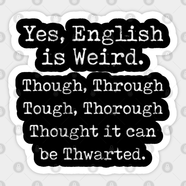 English Is Weird Through Tough Thorough Thought Pun Autocollant Teepublic Fr English Is Weird Through Tough Thorough Thought Pun Autocollant Teepublic Fr