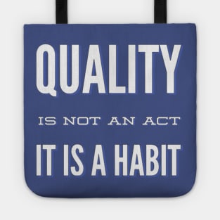 Quality is not an act it is a habit Tote