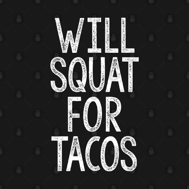 Will Squat For Tacos - Typographic Gym Slogan Design by DankFutura