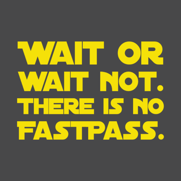 Wait Or Wait Not - There Is No FastPass by TheCastleRun