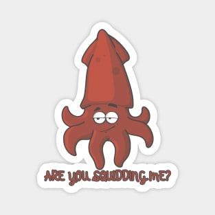 Are You Squidding Me, Funny Squid Lover Gift, Funny Gift Magnet