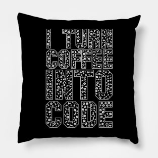 funny saying motivational quote for programer Turn Coffee Into Code Pillow