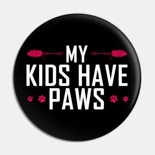 my kids have paws Funny Dog Lover Pin