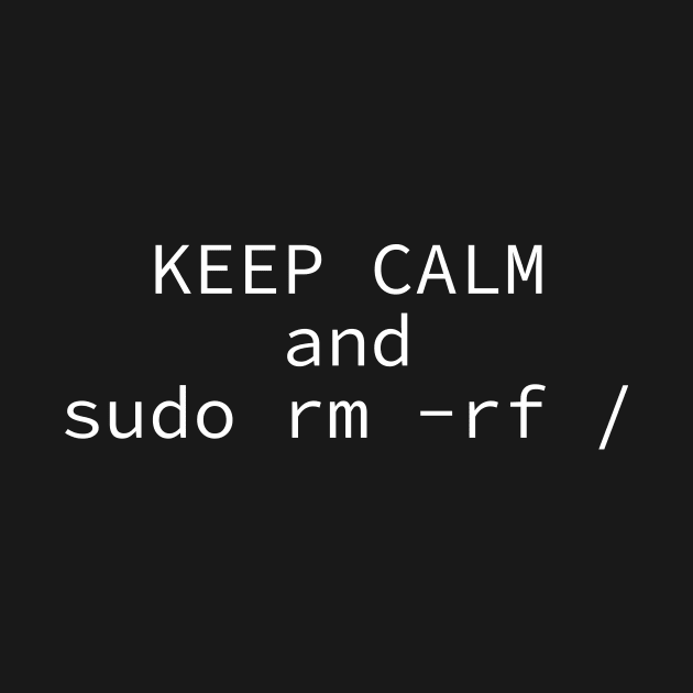 keep calm sudo rm by The D Family