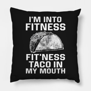 I am into fitness fit'ness taco n my mouth Pillow