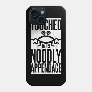 TOUCHED BY HIS NOODLY APPENDAGE Phone Case