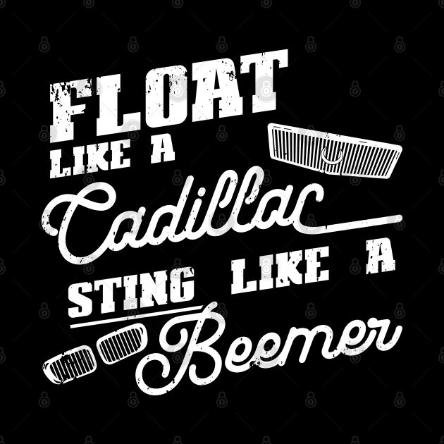 Float like a Cadillac Sting like a Beemer by CC I Design