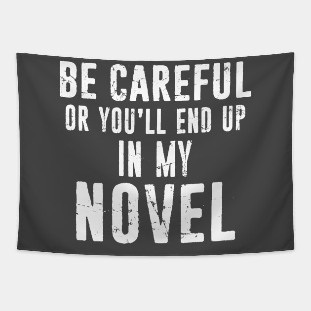 Careful or You will End up in My Novel Novelist Writer Distressed Tapestry by missalona